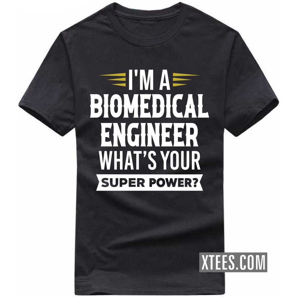 I'm A BIOMEDICAL ENGINEER What's Your Superpower Profession T-shirt image I'm A BIOMEDICAL ENGINEER What's Your Superpower Profession T-shirt image