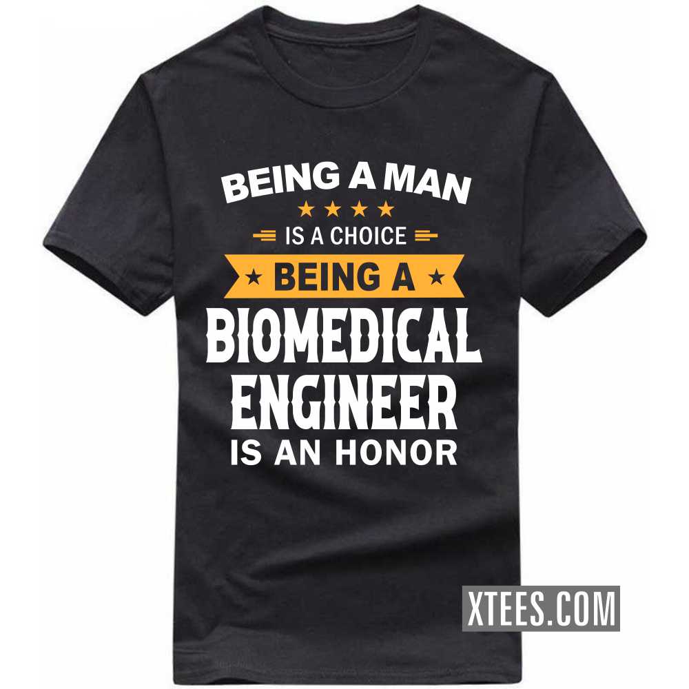 Being A Man Is A Choice Being A BIOMEDICAL ENGINEER Is An Honor Profession T-shirt image