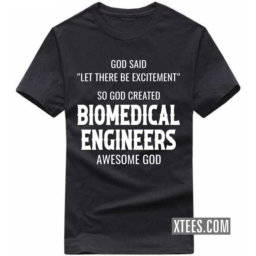 God Said Let There Be Excitement So God Created BIOMEDICAL ENGINEERs Awesome God Profession T-shirt image