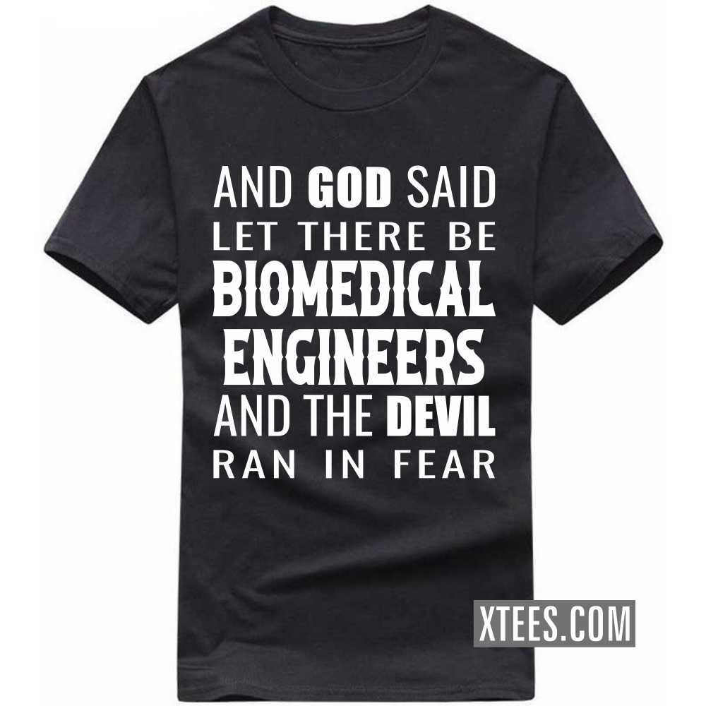 And God Said Let There Be BIOMEDICAL ENGINEERs And The Devil Ran In Fear Profession T-shirt image