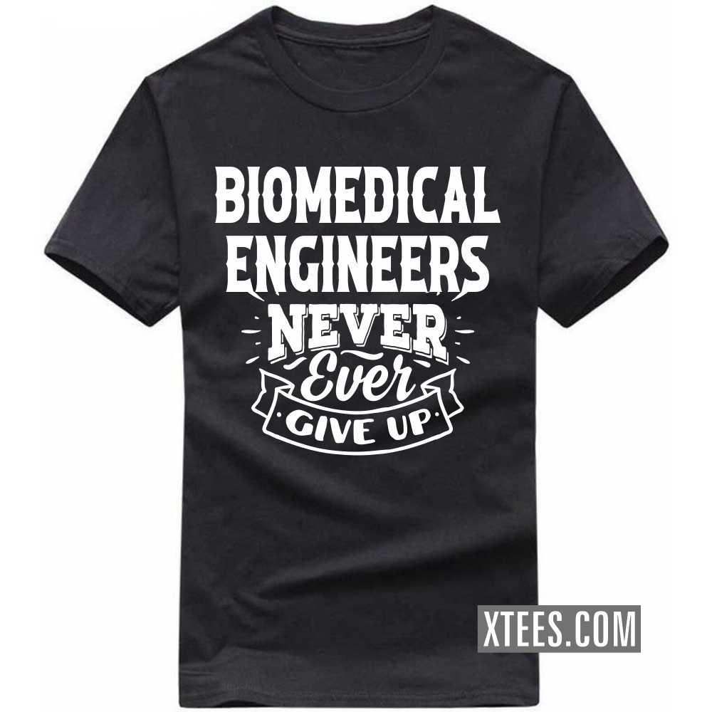 BIOMEDICAL ENGINEERs Never Ever Give Up Profession T-shirt image