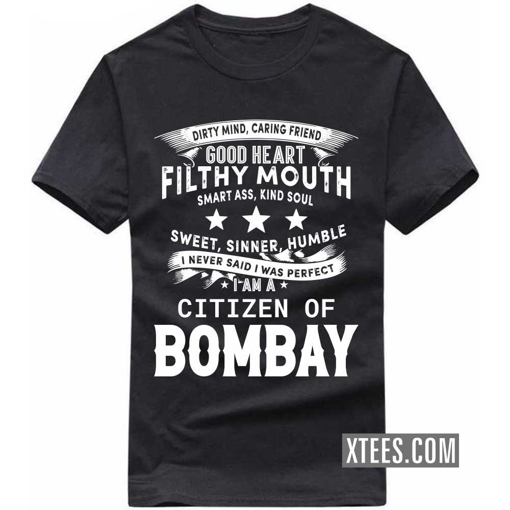 I Never Said I Was Perfect I Am A Citizen Of BOMBAY India City T-shirt image