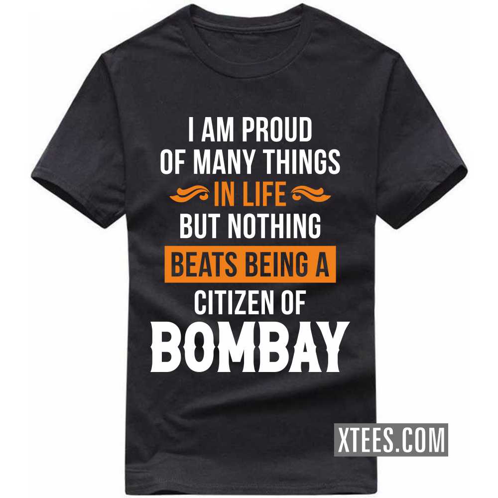 I Am Proud Of Many Things In Life But Nothing Beats Being A Citizen Of BOMBAY India City T-shirt image