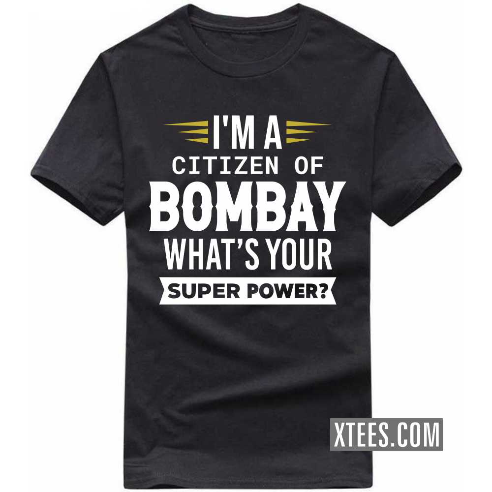 I'm A Citizen Of BOMBAY What's Your Super Power? India City T-shirt image