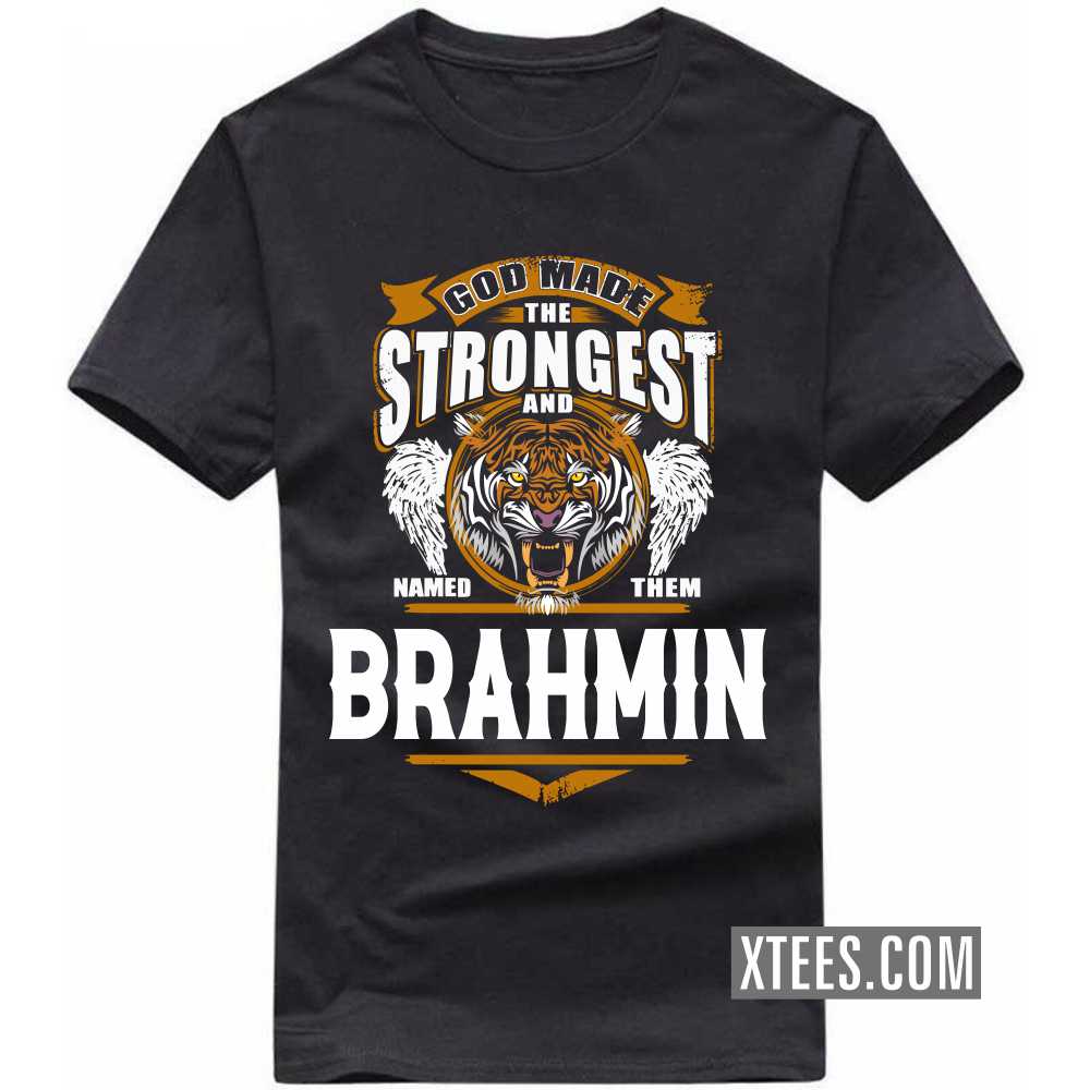 God Made The Strongest And Named Them BRAHMIN Caste Name T-shirt image