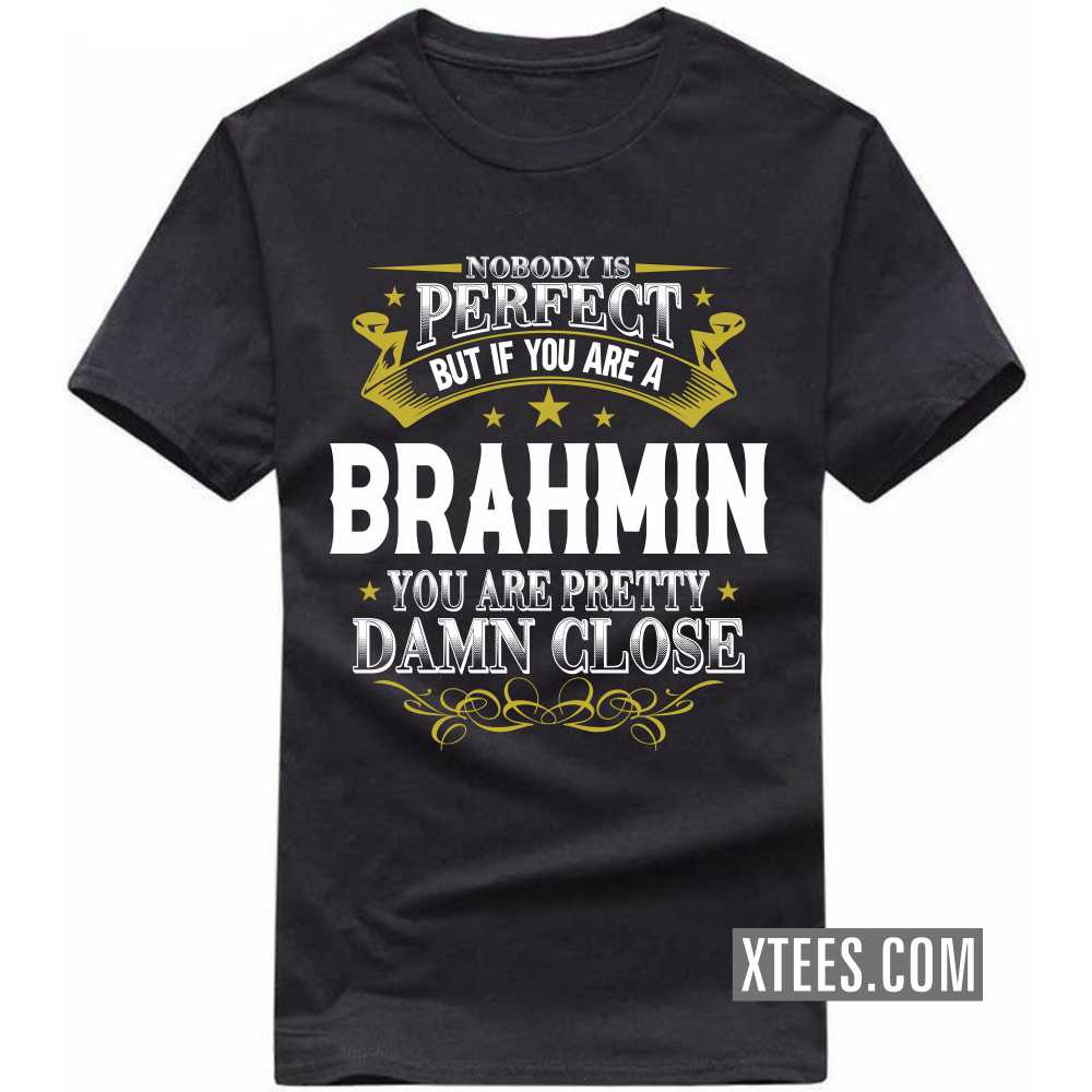 Nobody Is Perfect But If You Are A BRAHMIN You Are Pretty Damn Close Caste Name T-shirt image
