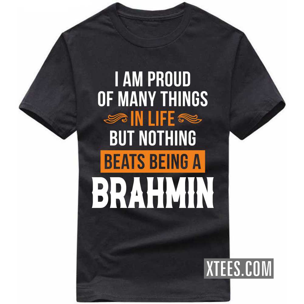 I Am Proud Of Many Things In Life But Nothing Beats Being A BRAHMIN Caste Name T-shirt image