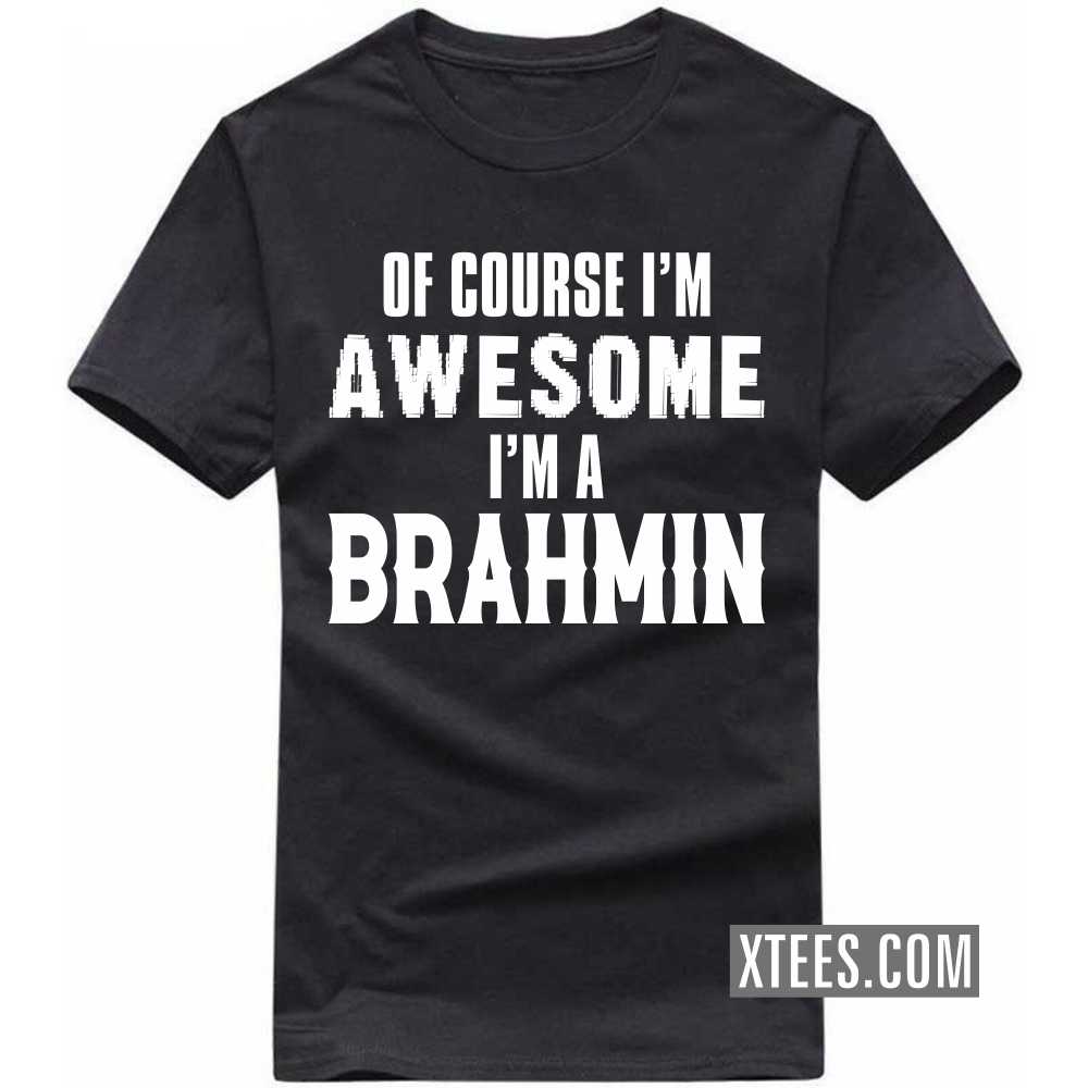 Of Course I'm Awesome I'm A BRAHMIN Caste Name T-shirt image
