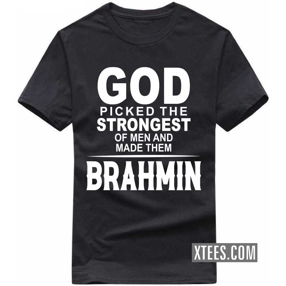 God Picked The Strongest Of Men And Made Them BRAHMINs Caste Name T-shirt image
