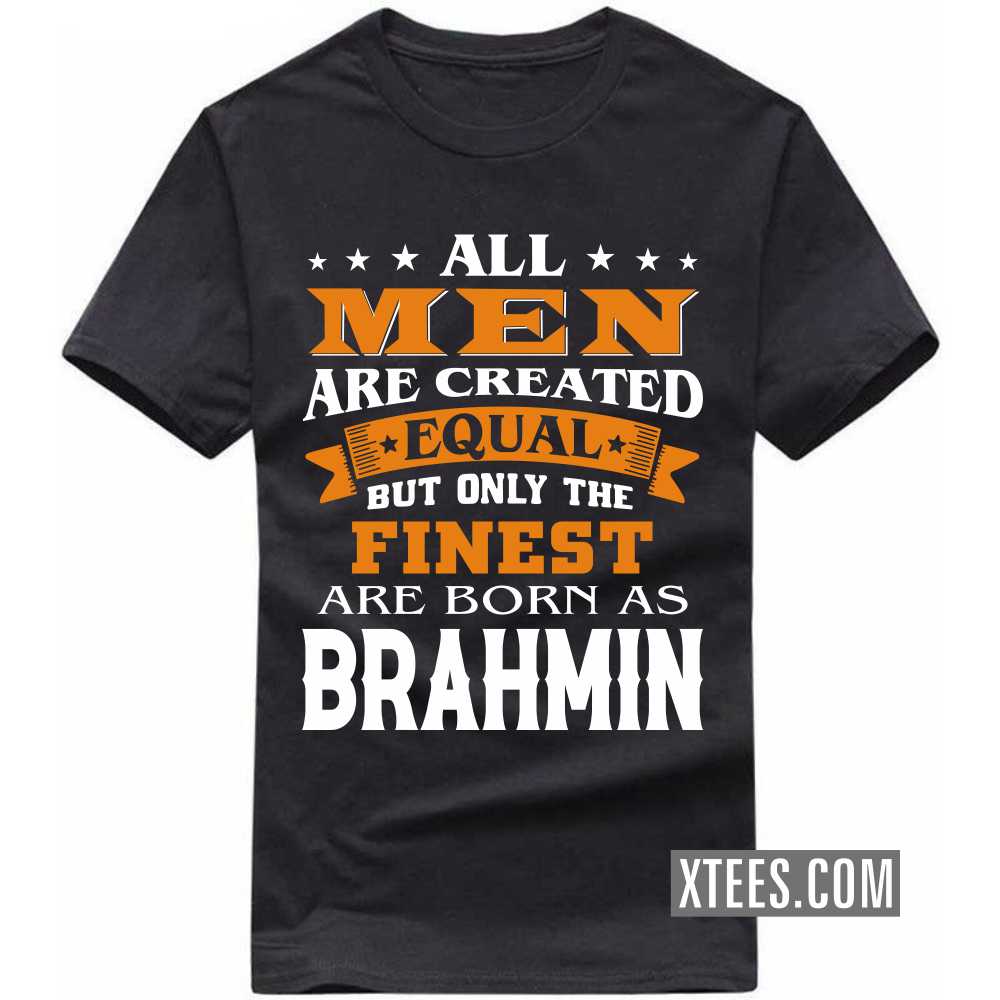 All Men Are Created Equal But Only The Finest Are Born As BRAHMINs Caste Name T-shirt image