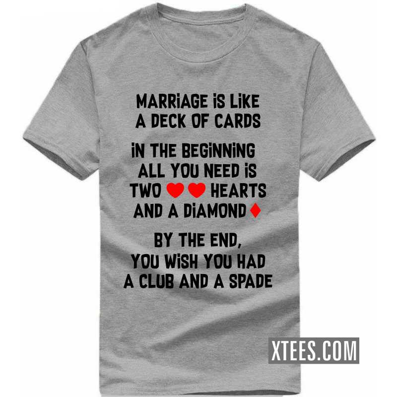 Marriage Is Like A Deck Of Cards Hearts Diamond Club Spade Funny T-shirt India image