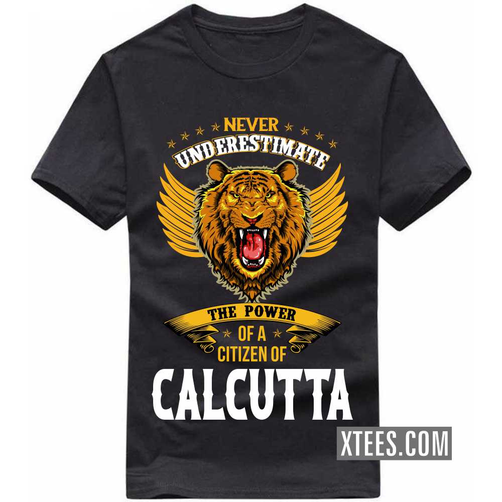 Never Underestimate The Power Of A Citizen Of CALCUTTA India City T-shirt image