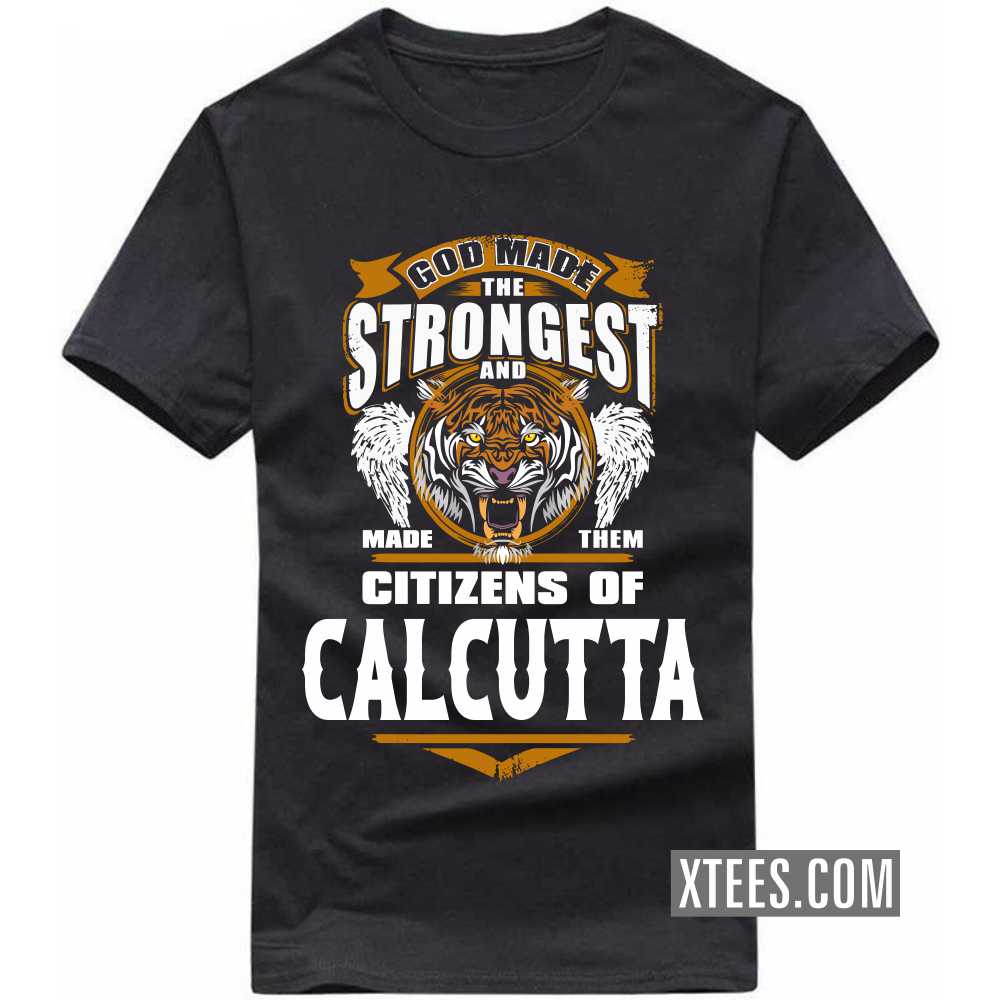 God Made The Strongest And Made Them Citizens Of CALCUTTA India City T-shirt image