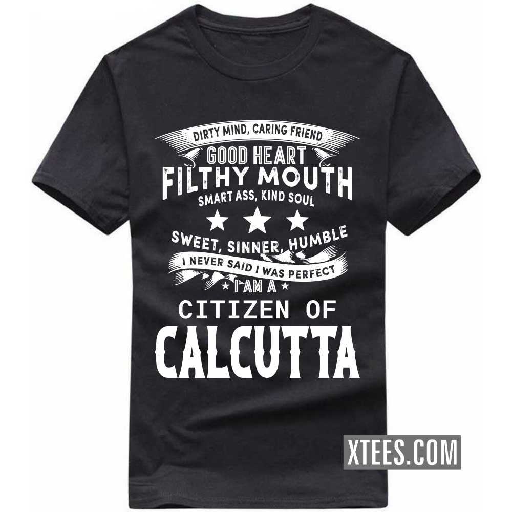 I Never Said I Was Perfect I Am A Citizen Of CALCUTTA India City T-shirt image