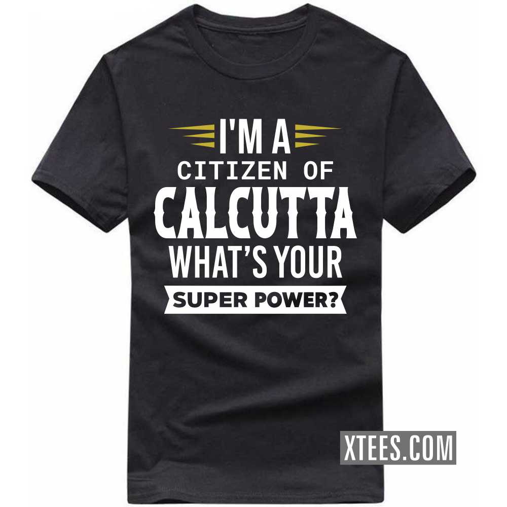 I'm A Citizen Of CALCUTTA What's Your Super Power? India City T-shirt image