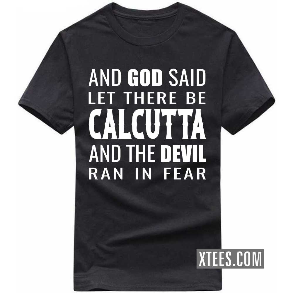 And God Said Let There Be CALCUTTA And The Devil Ran In Fear India City T-shirt image