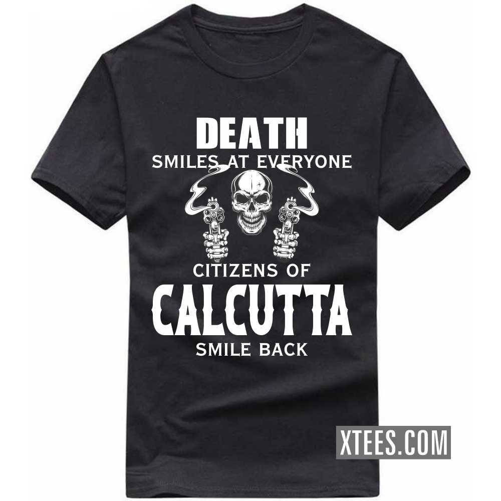 Death Smiles At Everyone Citizens Of CALCUTTA Smile Back India City T-shirt image