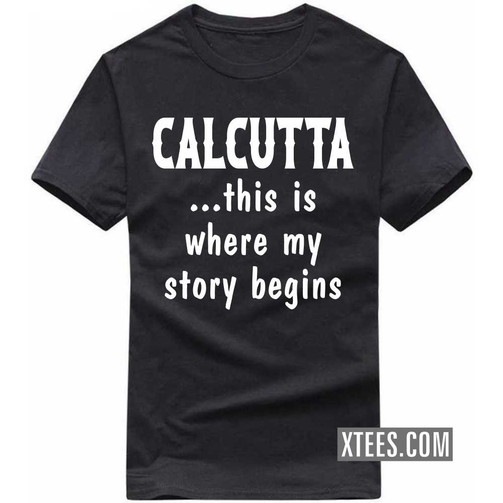 CALCUTTA This Is Where My Story Begins India City T-shirt image