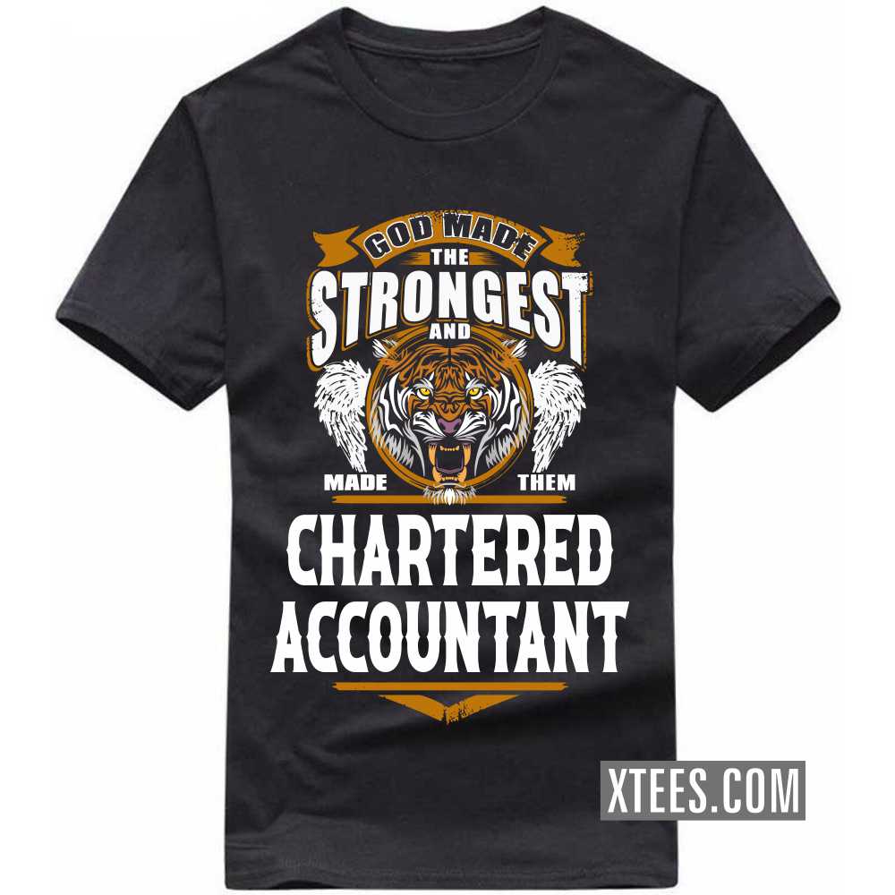 God Made The Strongest And Named Them CHARTERED ACCOUNTANT Profession T-shirt image