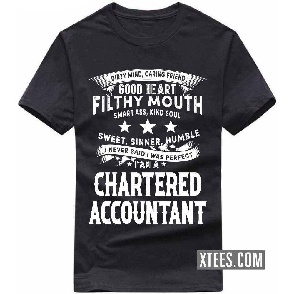 I Never Said I Was Perfect I Am A CHARTERED ACCOUNTANT Profession T-shirt image