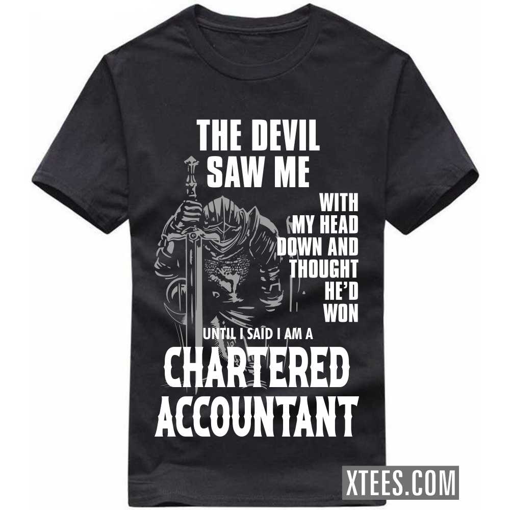 The Devil Saw Me My Head Down Thought He'd Won I Said I Am A CHARTERED ACCOUNTANT Profession T-shirt image