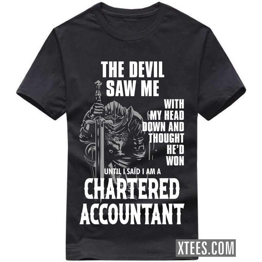 The Devil Saw Me My Head Down Thought He'd Won I Said I Am A CHARTERED ACCOUNTANT Profession T-shirt The Devil Saw Me My Head Down Thought He'd Won I Said I Am A CHARTERED ACCOUNTANT Profession T-shirt