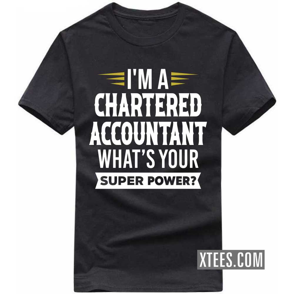 I'm A CHARTERED ACCOUNTANT What's Your Superpower Profession T-shirt image