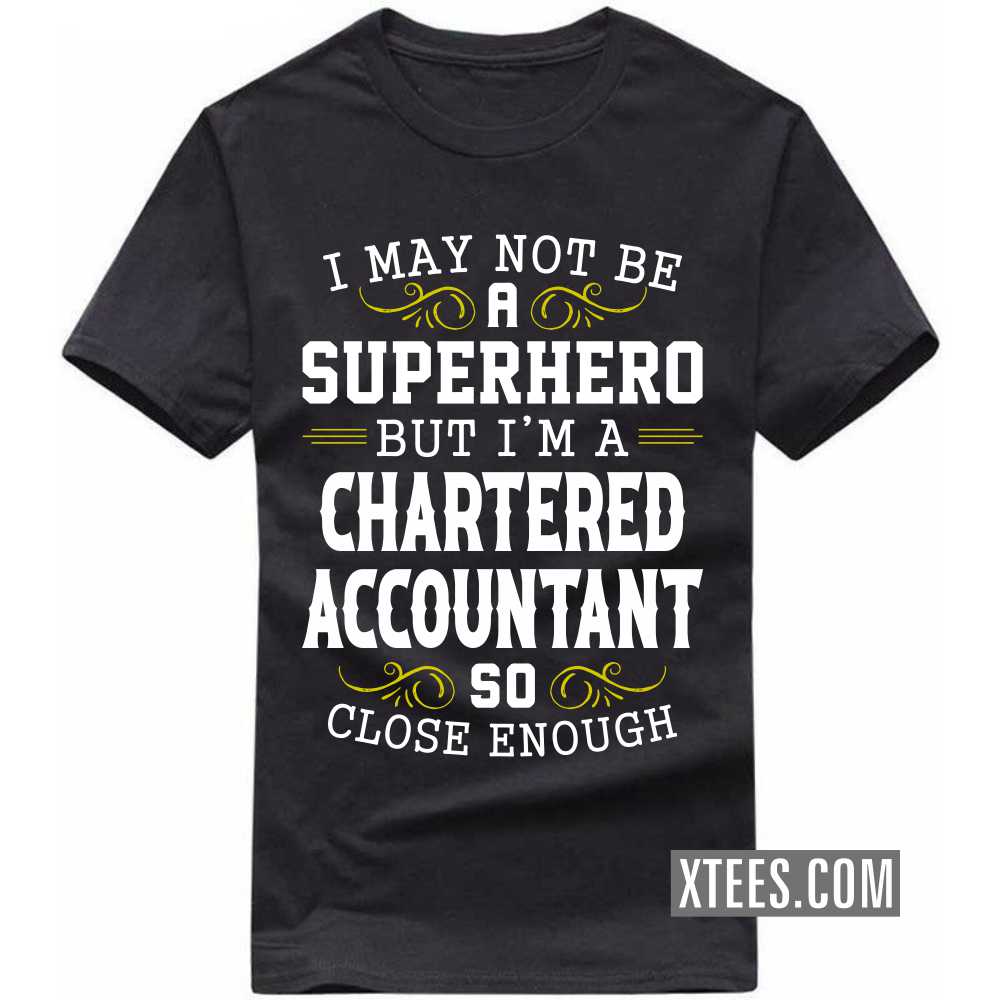 I May Not Be A Superhero But I'm A CHARTERED ACCOUNTANT So Close Enough Profession T-shirt image