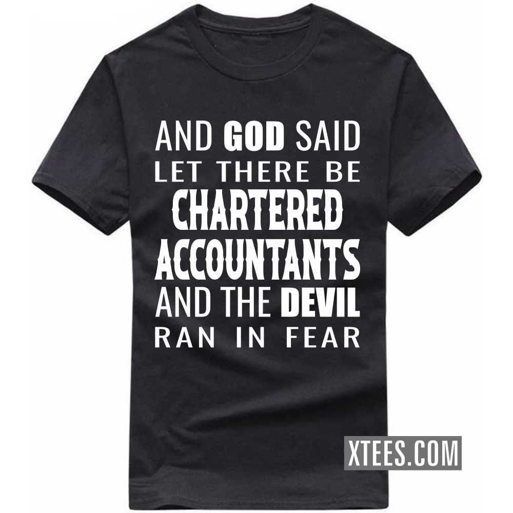 And God Said Let There Be CHARTERED ACCOUNTANTs And The Devil Ran In Fear Profession T-shirt image