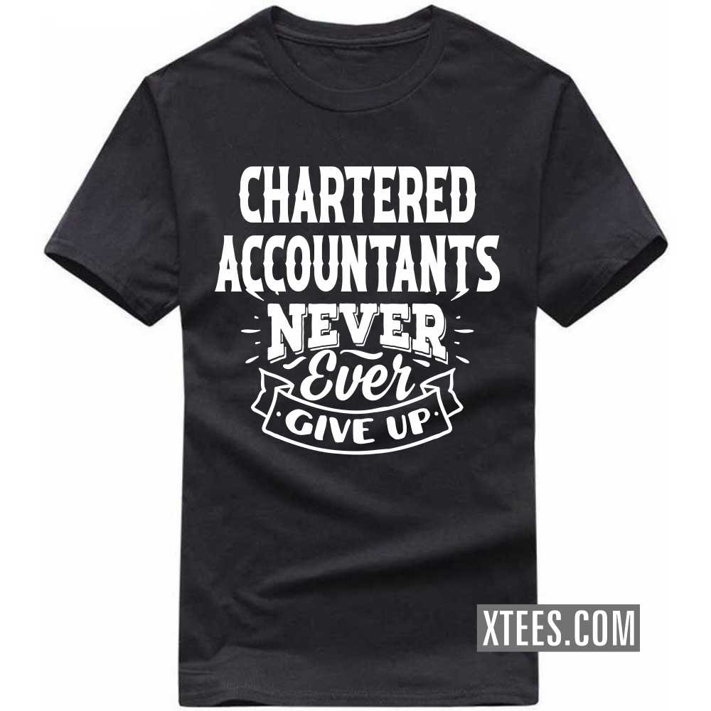CHARTERED ACCOUNTANTs Never Ever Give Up Profession T-shirt image