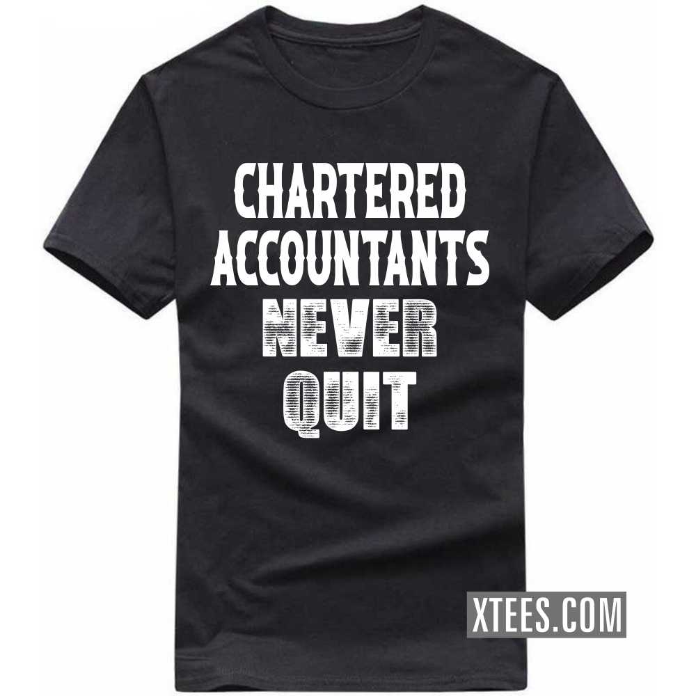 CHARTERED ACCOUNTANTs Never Quit Profession T-shirt image