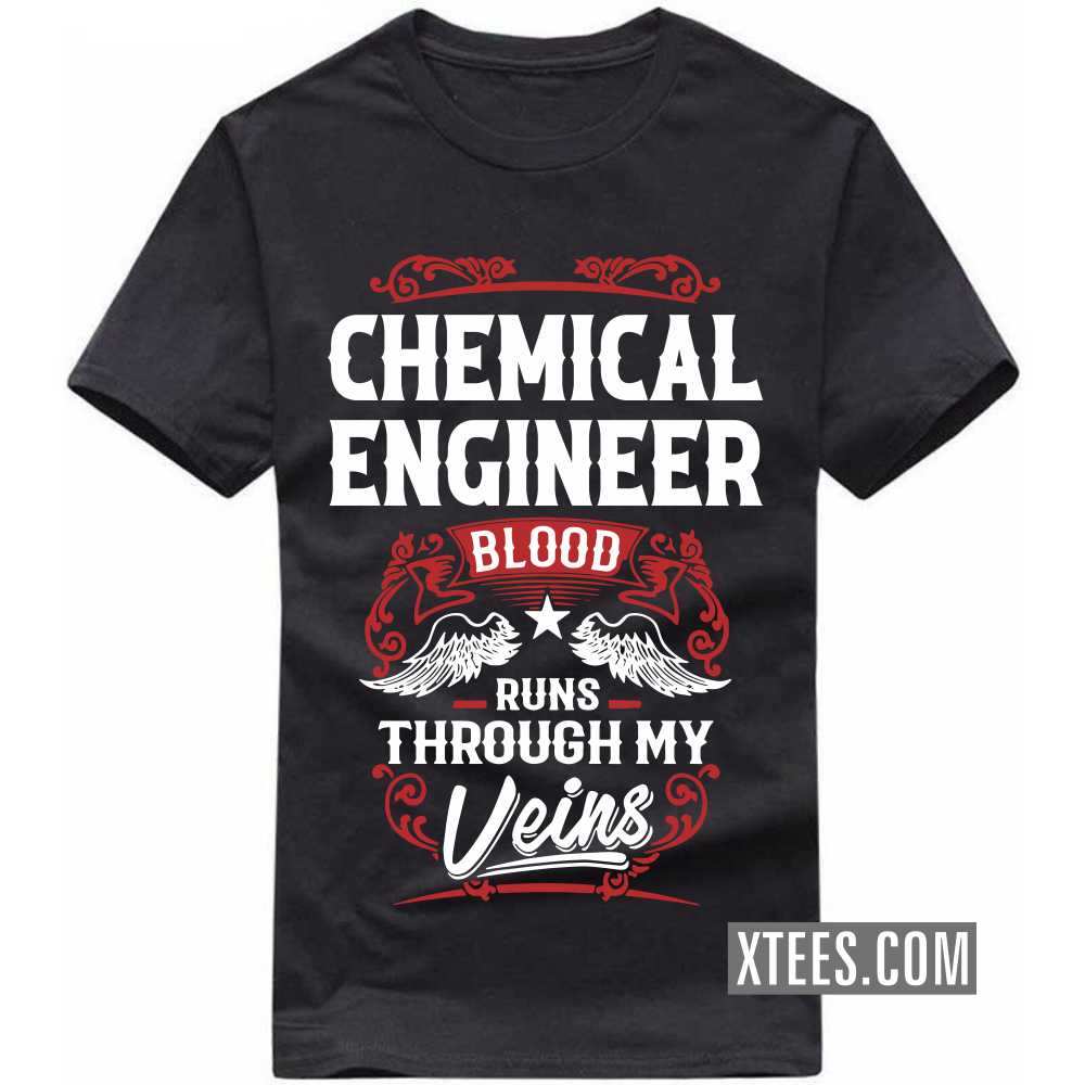CHEMICAL ENGINEER Blood Runs Through My Veins Profession T-shirt image