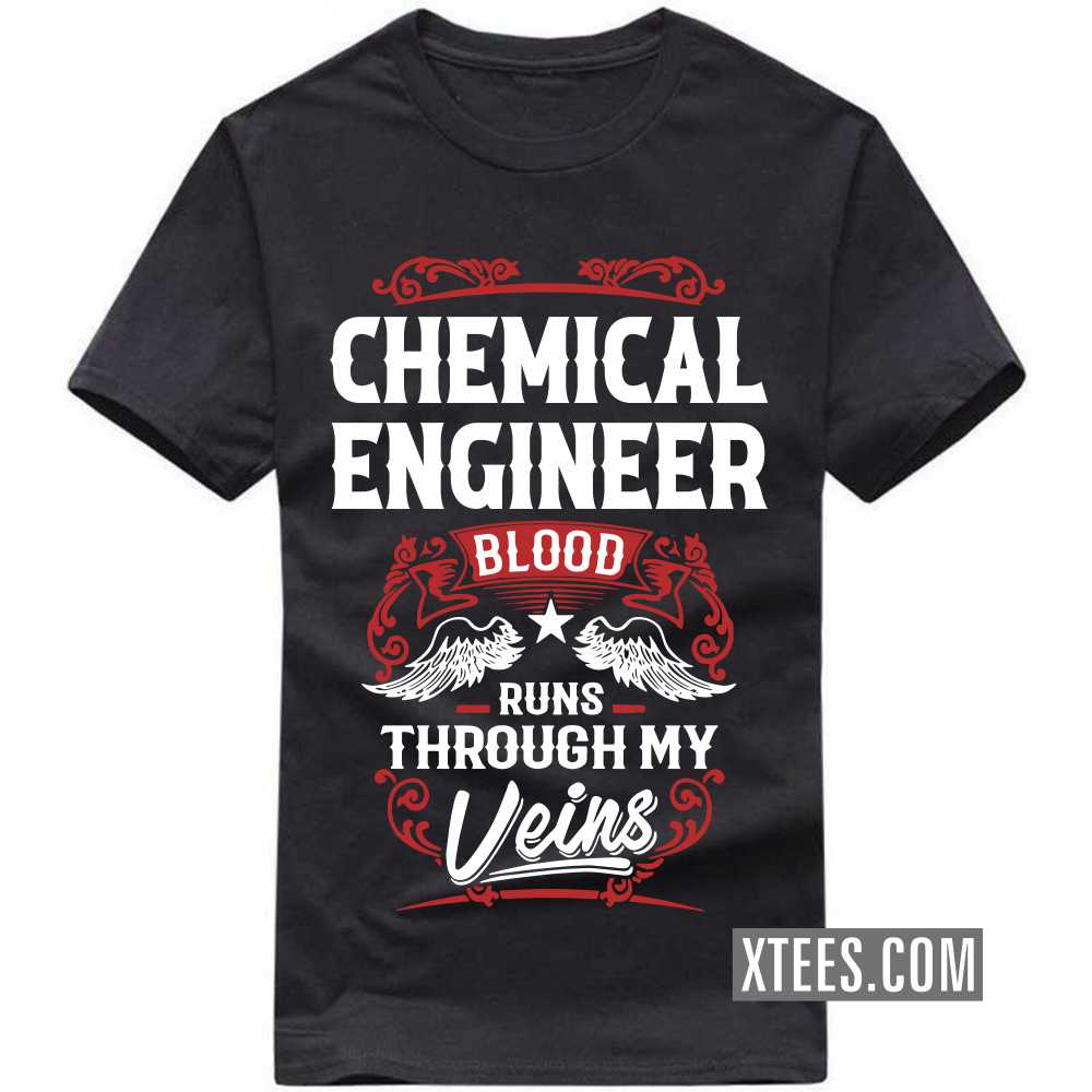 CHEMICAL ENGINEER Blood Runs Through My Veins Profession T-shirt image CHEMICAL ENGINEER Blood Runs Through My Veins Profession T-shirt image