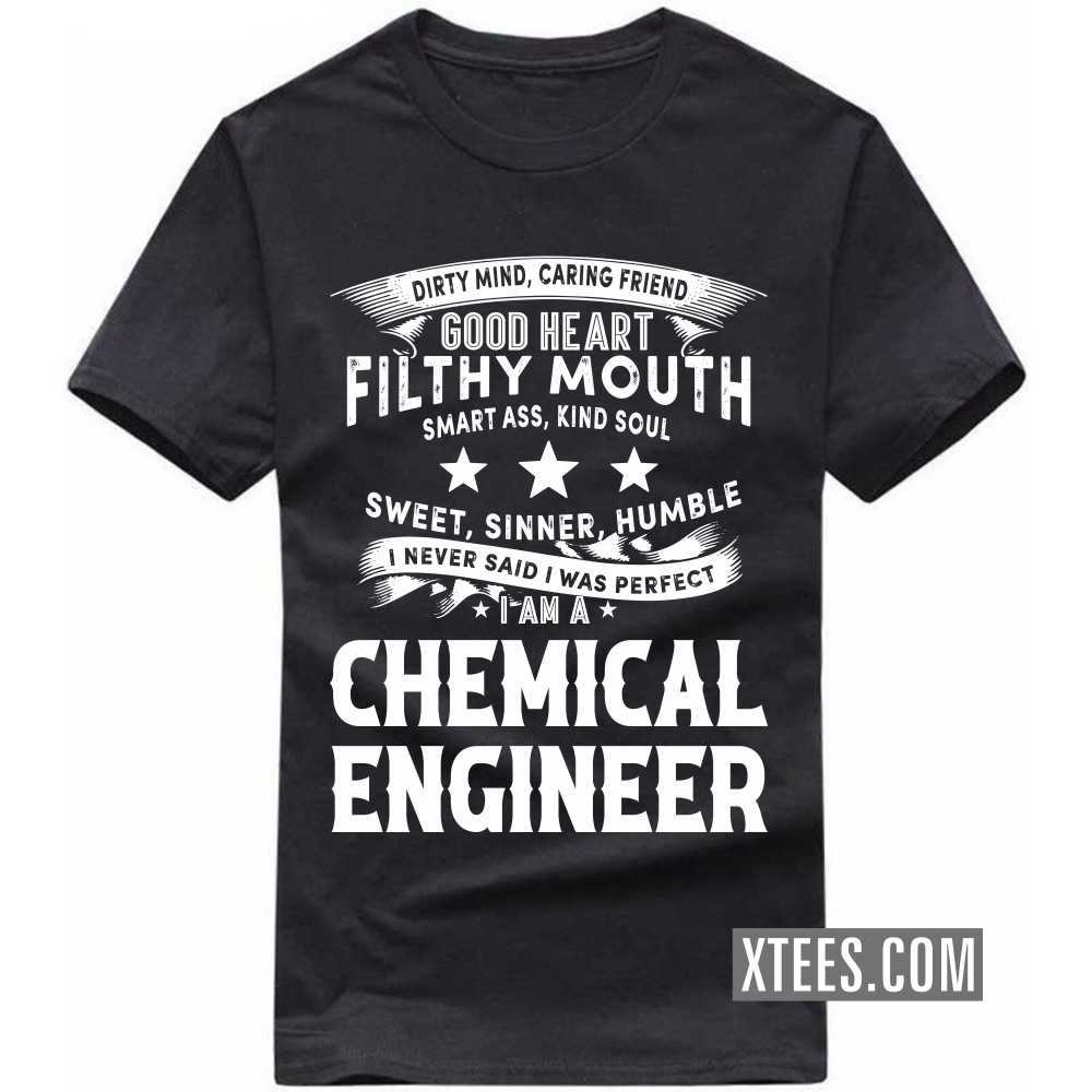 I Never Said I Was Perfect I Am A CHEMICAL ENGINEER Profession T-shirt image
