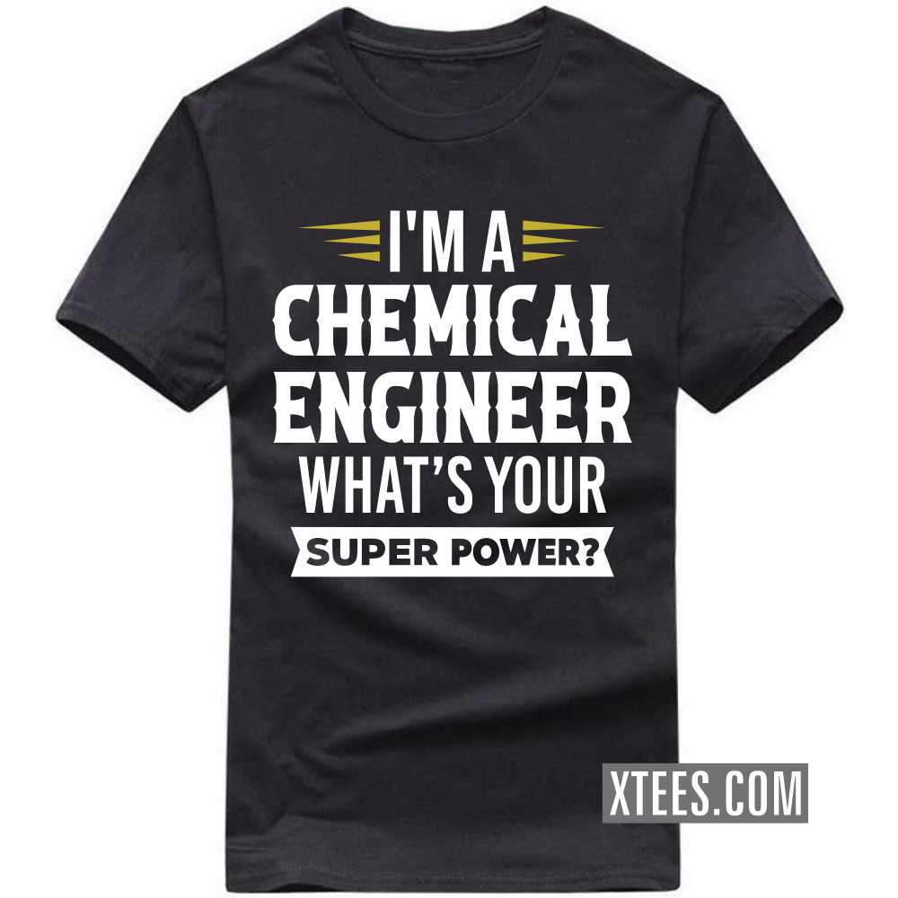 I'm A CHEMICAL ENGINEER What's Your Superpower Profession T-shirt image