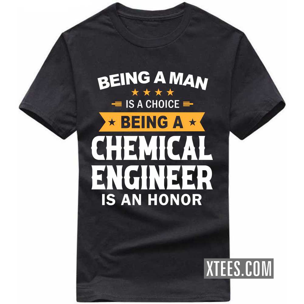 Being A Man Is A Choice Being A CHEMICAL ENGINEER Is An Honor Profession T-shirt image