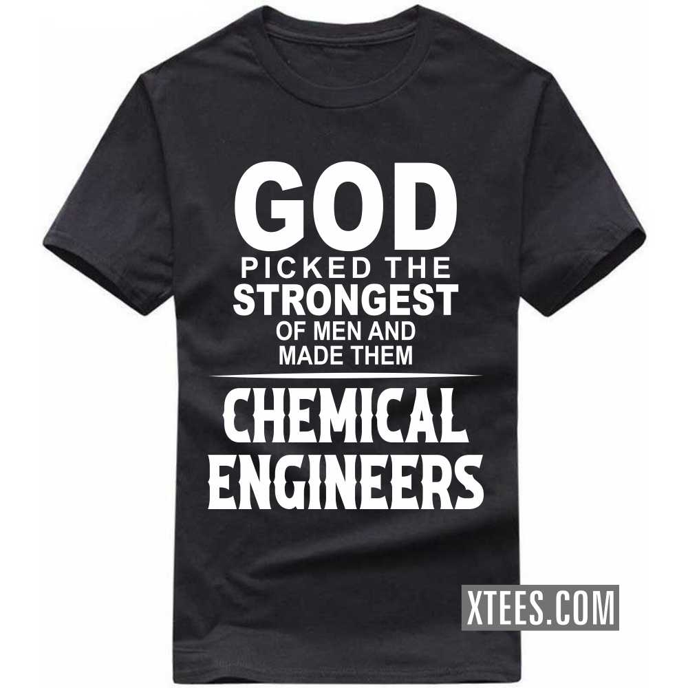 God Picked The Strongest Of Men And Made Them CHEMICAL ENGINEERs Profession T-shirt image