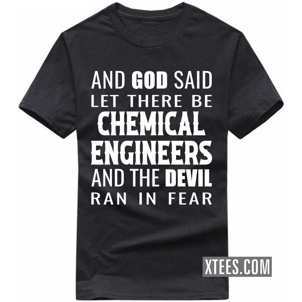 And God Said Let There Be CHEMICAL ENGINEERs And The Devil Ran In Fear Profession T-shirt image