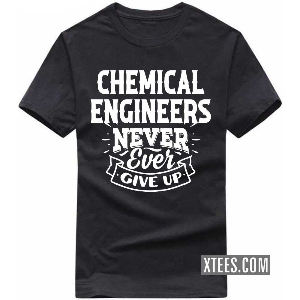 CHEMICAL ENGINEERs Never Ever Give Up Profession T-shirt image