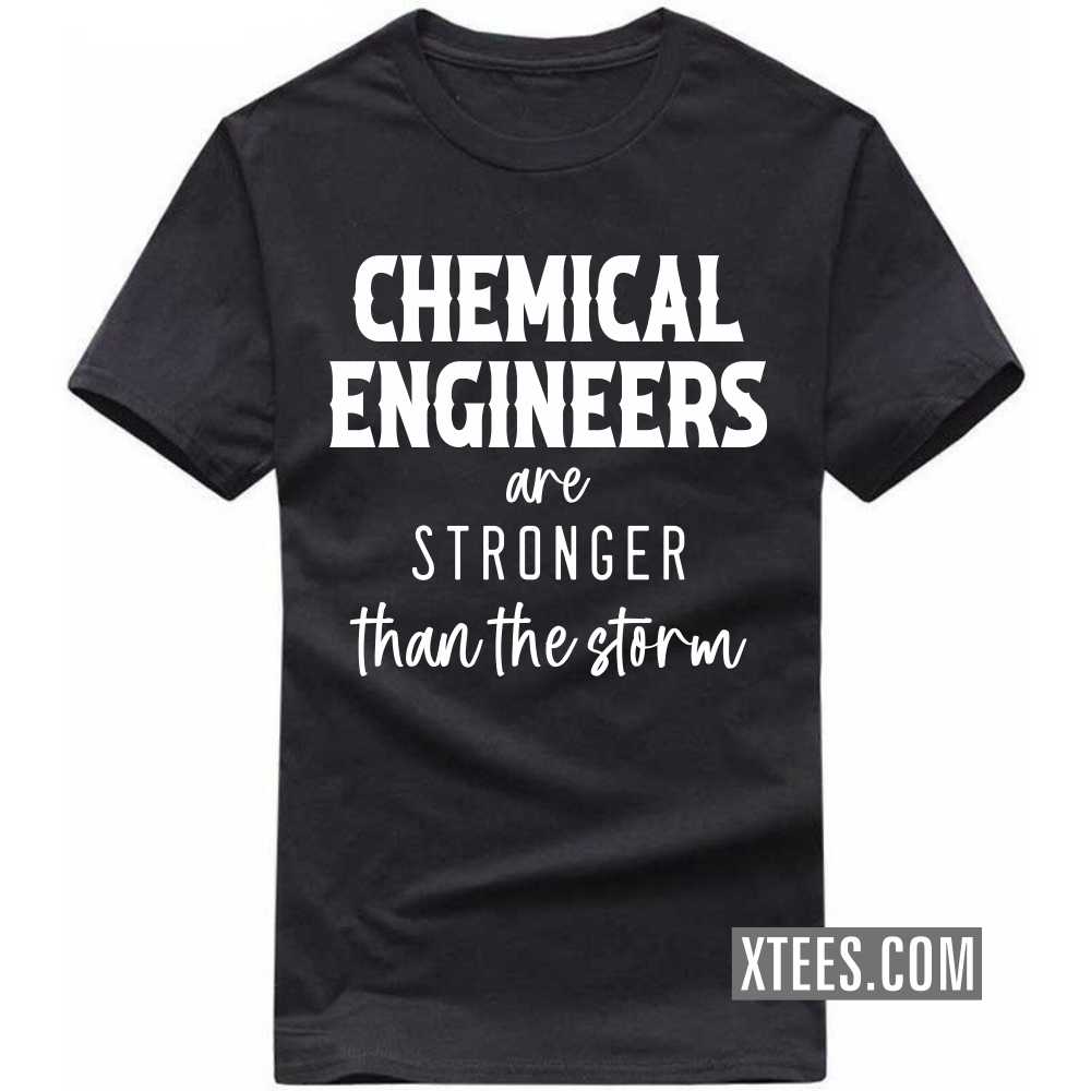 CHEMICAL ENGINEERs Are Stronger Than The Storm Profession T-shirt image