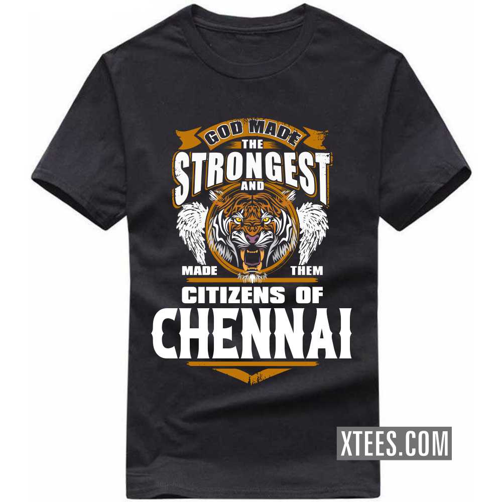 God Made The Strongest And Made Them Citizens Of CHENNAI India City T-shirt image