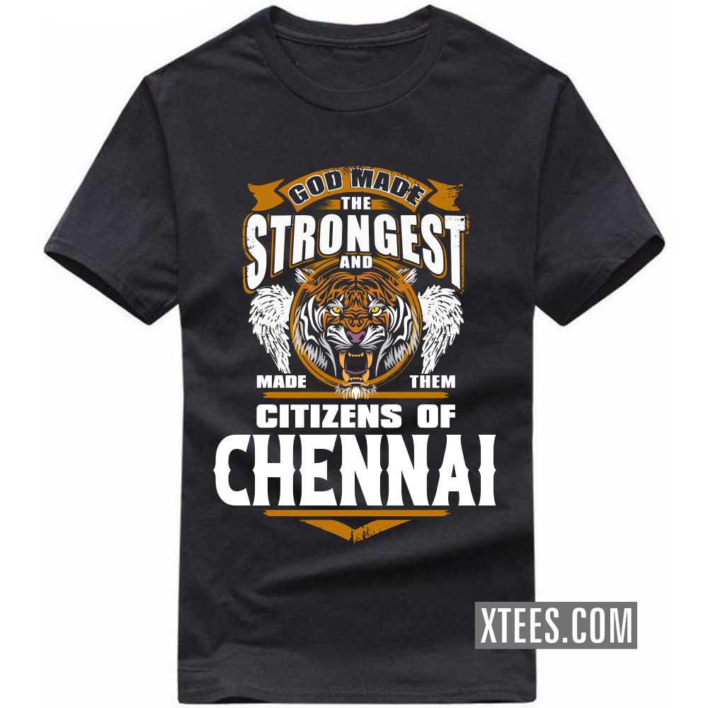 God Made The Strongest And Made Them Citizens Of CHENNAI India City T-shirt image