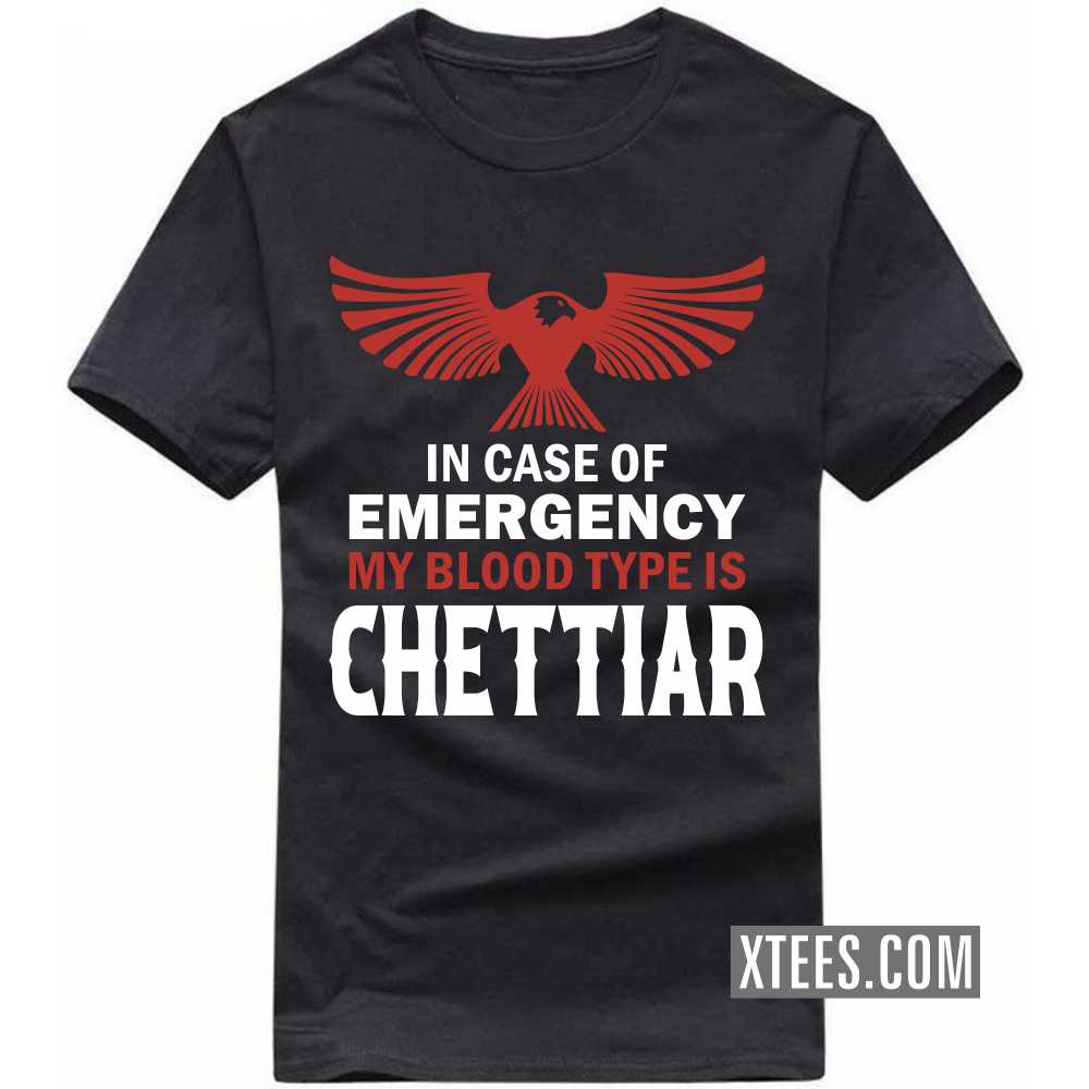 In Case Of Emergency My Blood Type Is Chettiar Caste Name T-shirt image