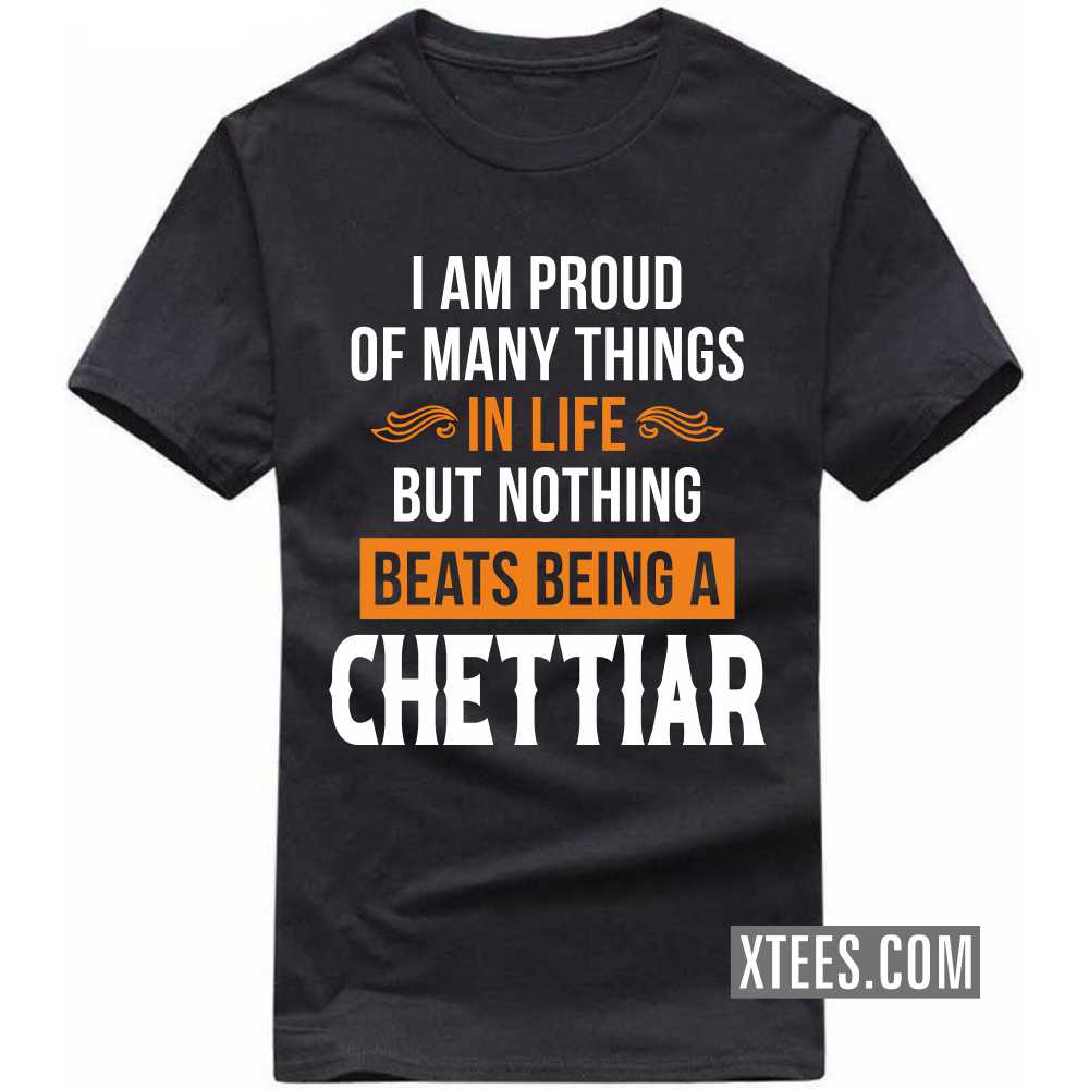 I Am Proud Of Many Things In Life But Nothing Beats Being A Chettiar Caste Name T-shirt image