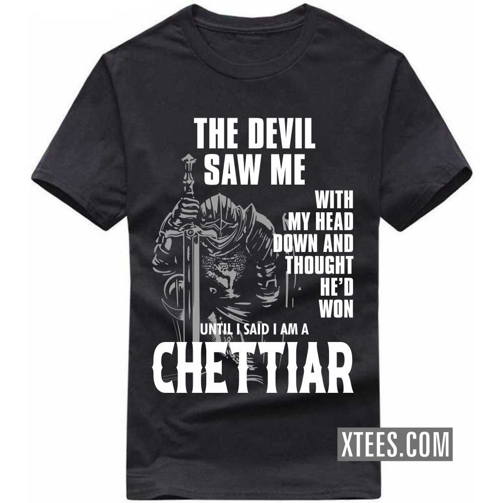 The Devil Saw Me With My Head Down And Thought He'd Won Until I Said I Am A Chettiar Caste Name T-shirt image