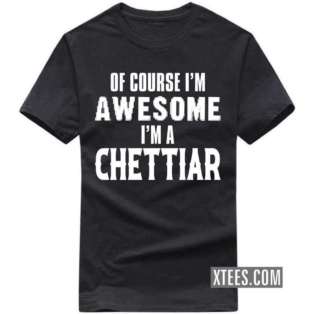 Of Course I'm Awesome I'm A Chettiar Caste Name T-shirt image