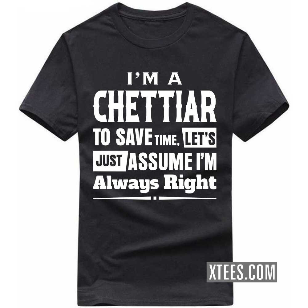 I'm A Chettiar To Save Time, Let's Just Assume I'm Always Right Caste Name T-shirt image