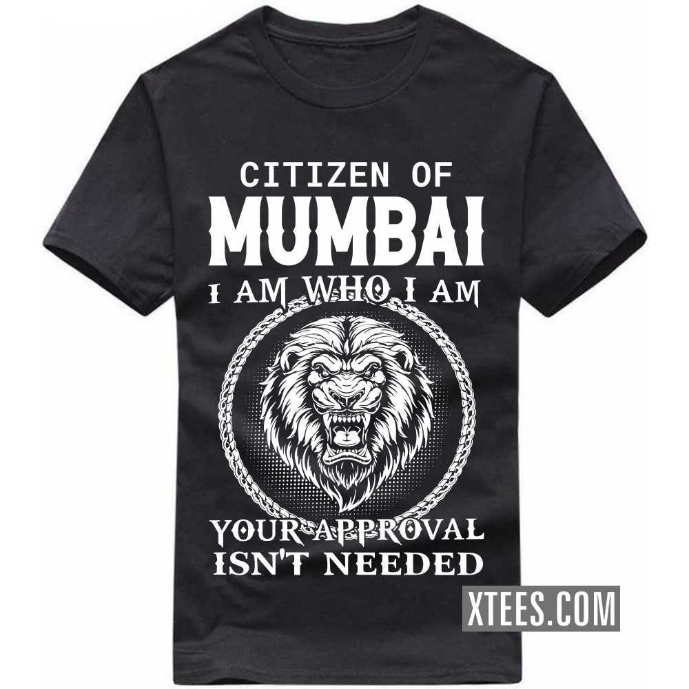Citizen Of Mumbai I Am Who I Am Your Approval Isn't Needed India City T-shirt image