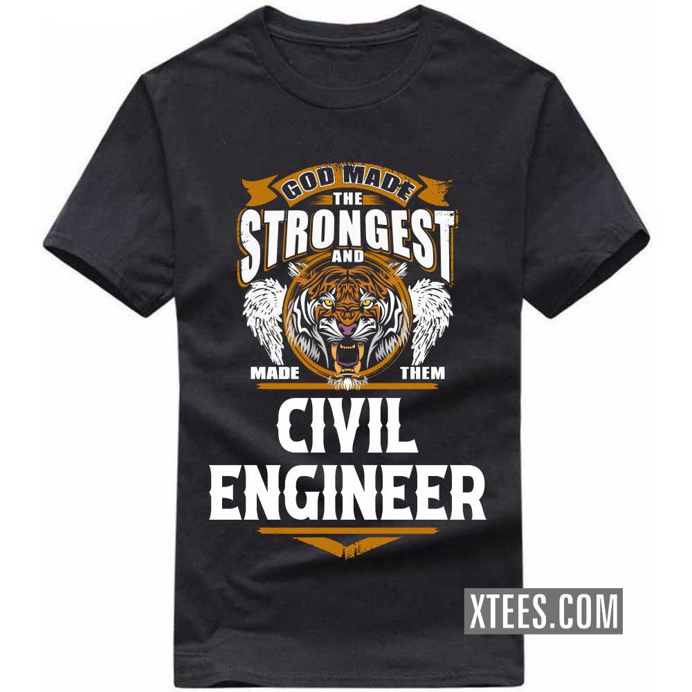 God Made The Strongest And Named Them CIVIL ENGINEER Profession T-shirt image