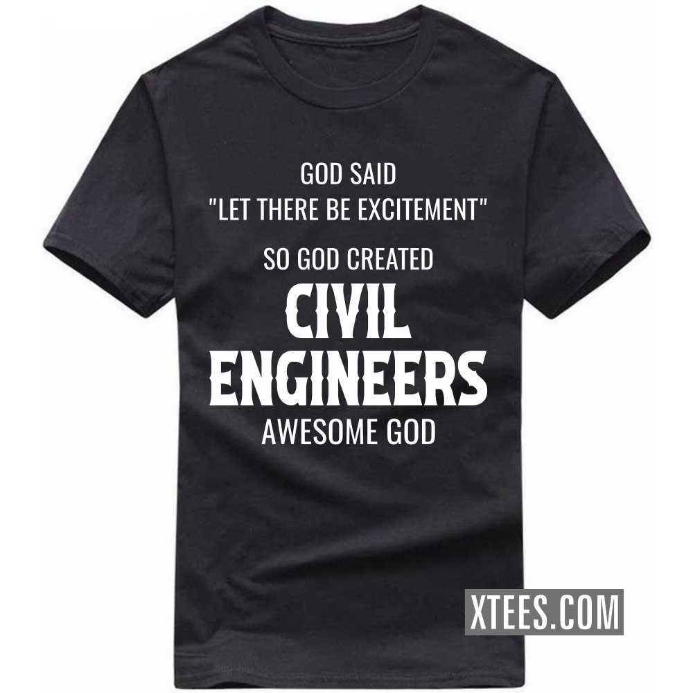 God Said Let There Be Excitement So God Created CIVIL ENGINEERs Awesome God Profession T-shirt image